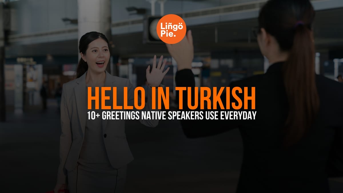Hello In Turkish: 10+ Greetings Native Speakers Use Everyday