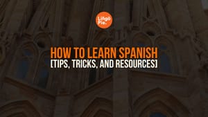 What’s The Best Way To Learn Spanish? [5 Best Tips]