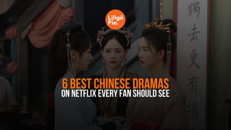 6 Best Chinese Dramas On Netflix Every Fan Should See