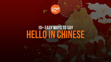 10+ Easy Ways To Say Hello In Chinese
